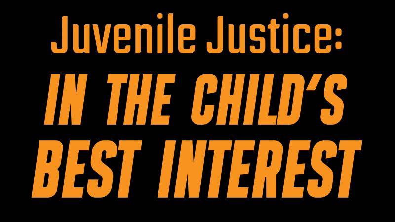 Juvenile Justice: In the Child's Best Interest