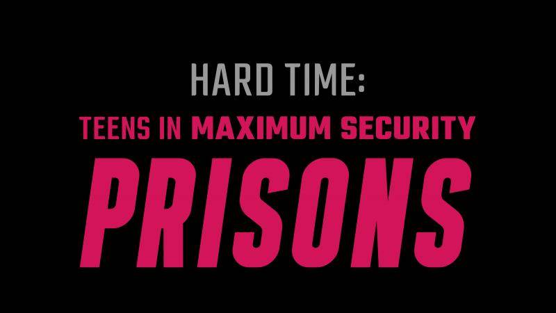 Hard Time: Teens in Maximum Security Prisons