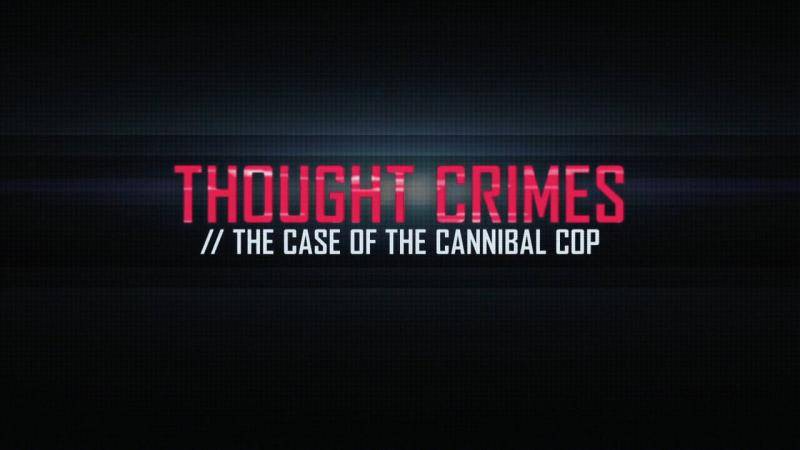 Thought Crimes: The Case of the Cannibal Cop