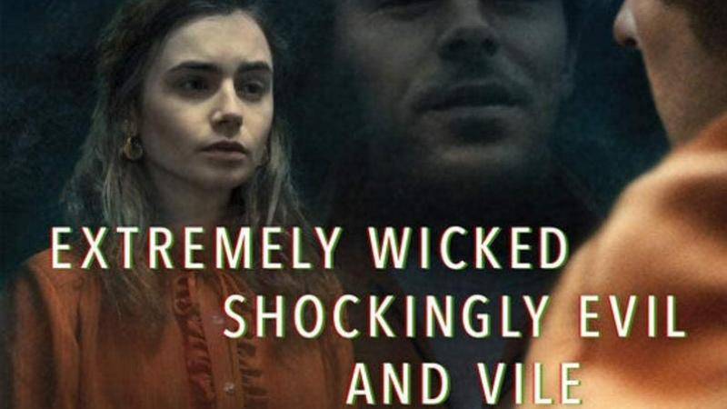 Extremely Wicked Shockingly Evil and Vile