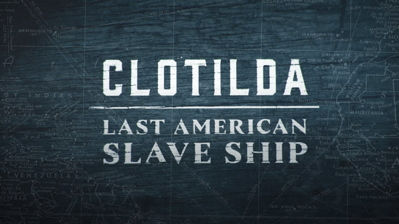 Clotilda: Last American Slave Ship