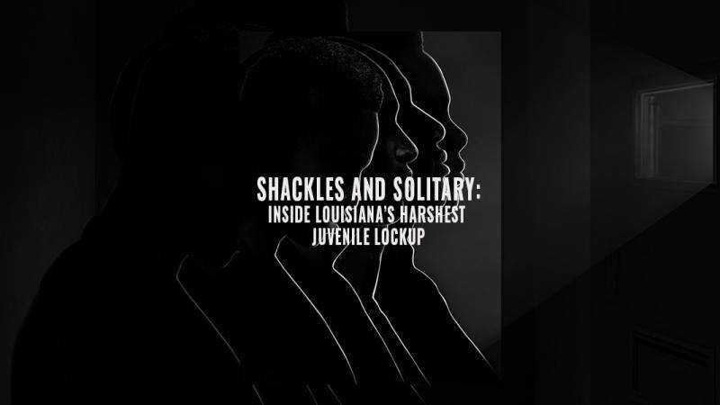 Shackles and Solitary: Inside Louisiana’s Harshest Juvenile Lockup