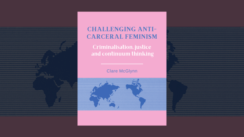 Challenging anti-carceral feminism: Criminalisation, justice and continuum thinking