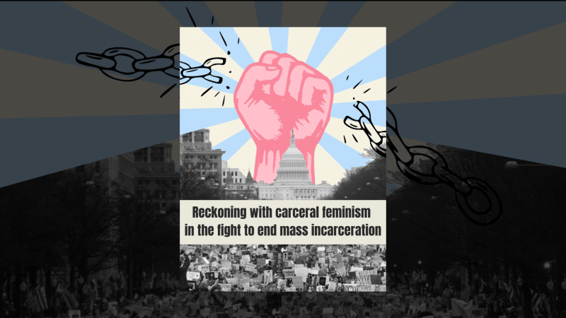 Reckoning with carceral feminism in the fight to end mass incarceration